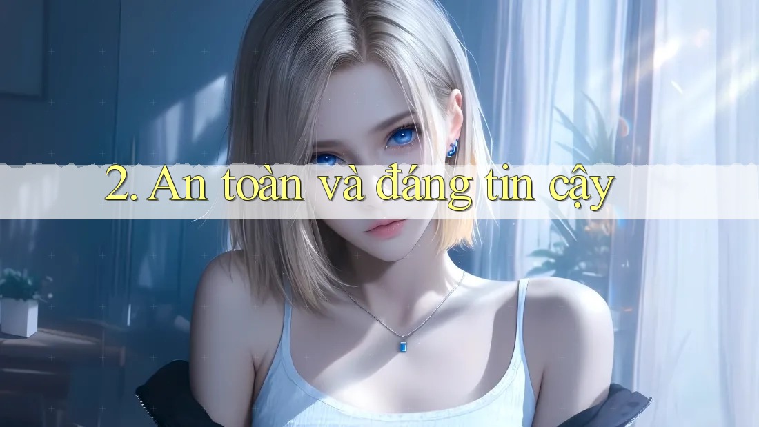 2. An toàn và đáng tin cậy 2. An toàn và đáng tin cậy