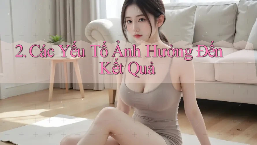 2. Các Yếu Tố Ảnh Hưởng Đến Kết Quả 2. Các Yếu Tố Ảnh Hưởng Đến Kết Quả