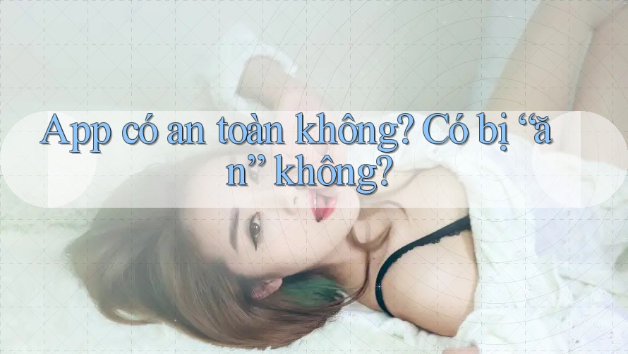 App có an toàn không? Có bị “ăn” không?
