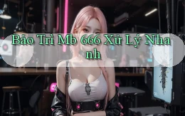 bảo trì mb 666 xử lý nhanh