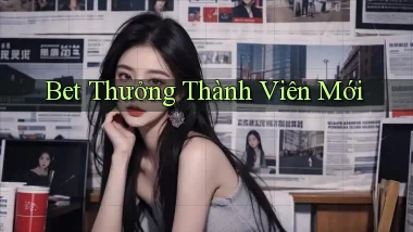bet Thưởng thành viên mới