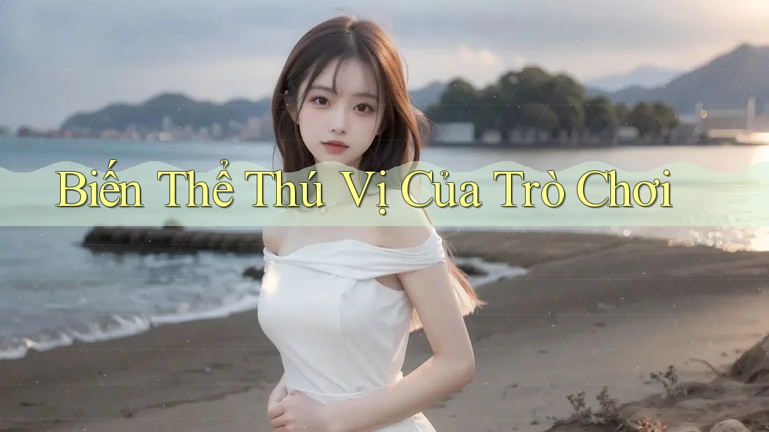 Biến Thể Thú Vị Của Trò Chơi