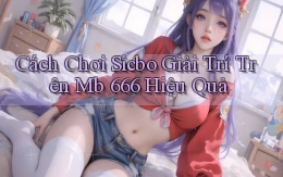 cách chơi sicbo giải trí trên mb 666 hiệu quả