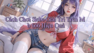 cách chơi sicbo giải trí trên mb 666 hiệu quả