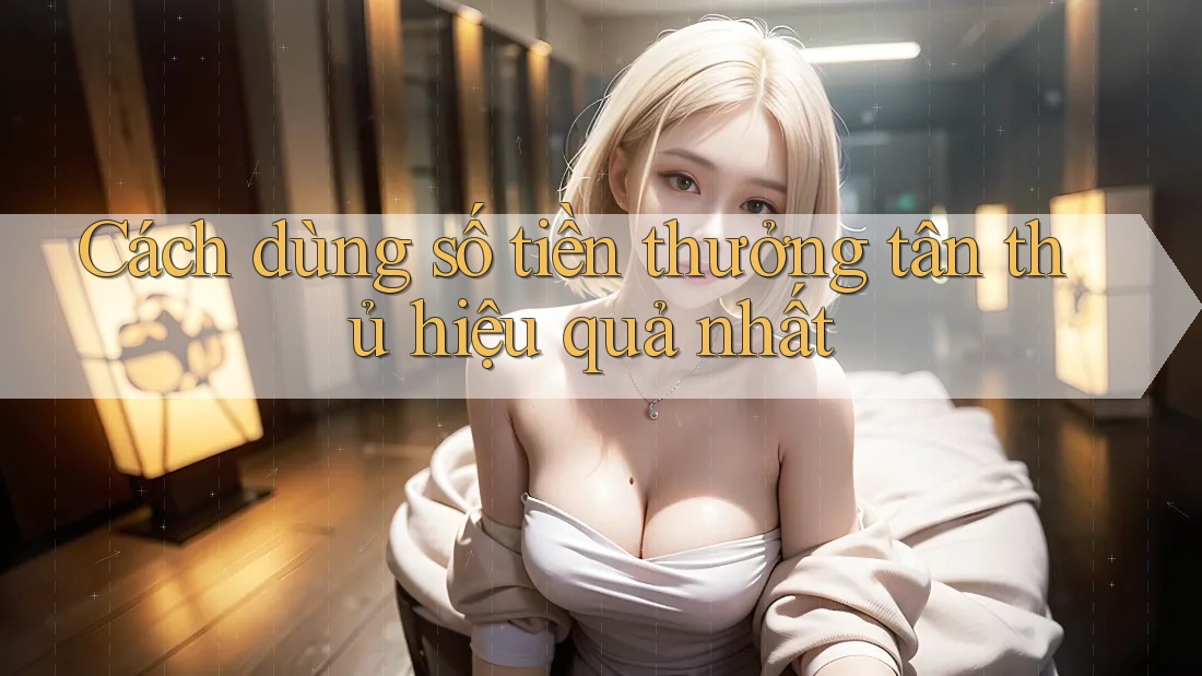 Cách dùng số tiền thưởng tân thủ hiệu quả nhất Cách dùng số tiền thưởng tân thủ hiệu quả nhất