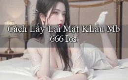cách lấy lại mật khẩu mb 666 ios