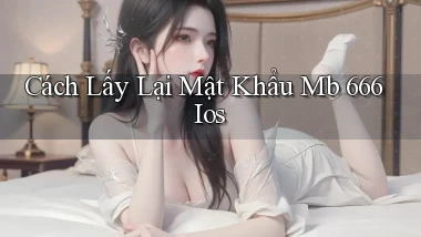 cách lấy lại mật khẩu mb 666 ios