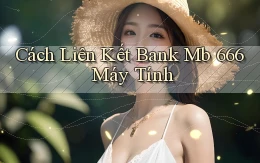cách liên kết bank mb 666 máy tính