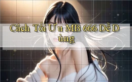 cách tối ưu mb 666 dễ dùng