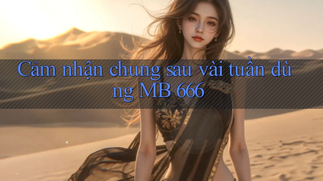 Cảm nhận chung sau vài tuần dùng MB 666 Cảm nhận chung sau vài tuần dùng MB 666