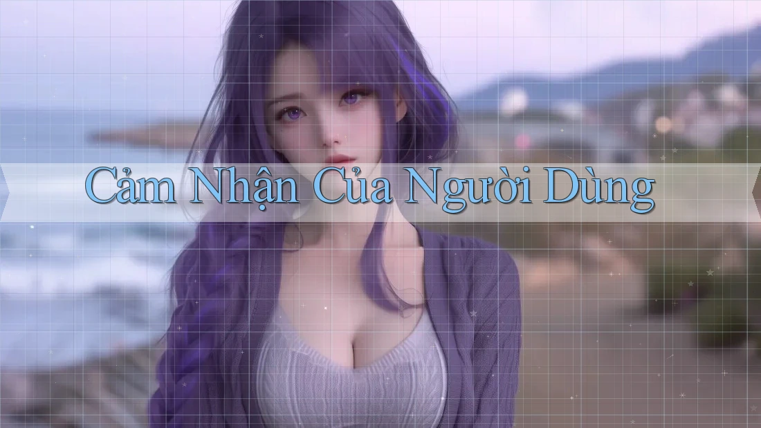 Cảm Nhận của Người Dùng Cảm Nhận của Người Dùng