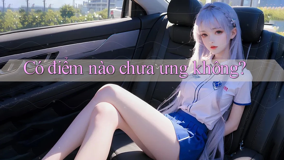 Có điểm nào chưa ưng không? Có điểm nào chưa ưng không?