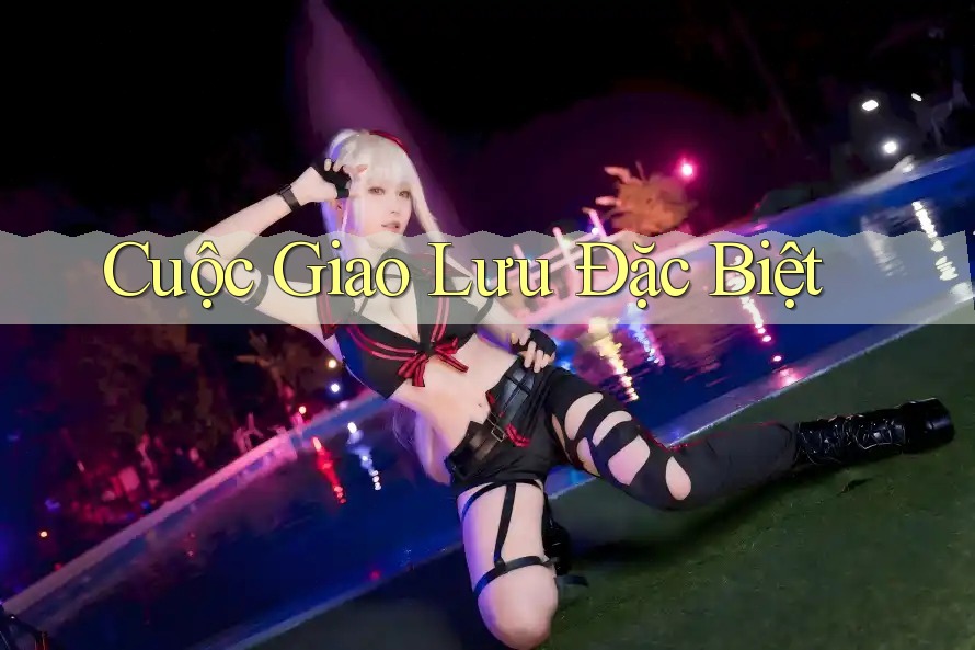 Cuộc Giao Lưu Đặc Biệt Cuộc Giao Lưu Đặc Biệt