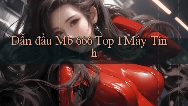 dẫn đầu mb 666 top 1 máy tính