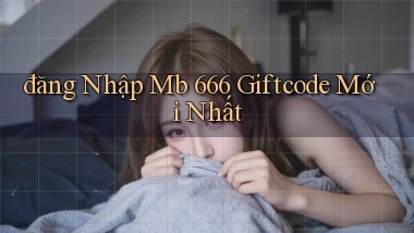 đăng nhập mb 666 giftcode mới nhất