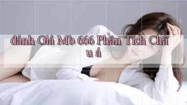 đánh giá mb 666 phân tích châu á