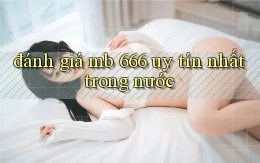 đánh giá mb 666 uy tín nhất trong nước