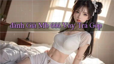 đánh giá mb 666 vay trả góp