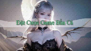 Đặt cược Game bắn cá