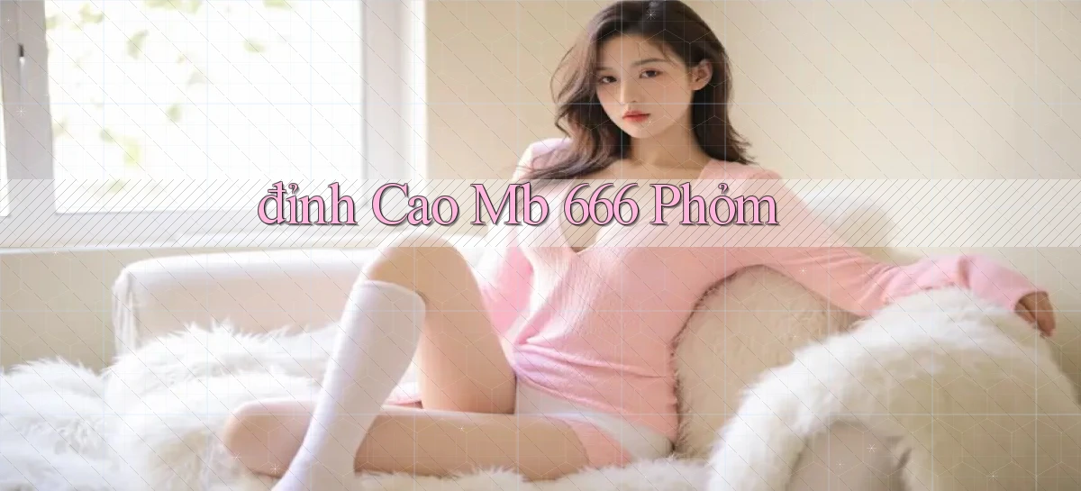 đỉnh cao mb 666 phỏm