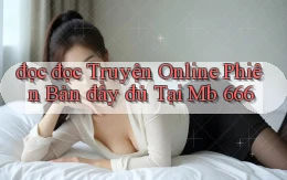 đọc đọc truyện online phiên bản đầy đủ tại mb 666