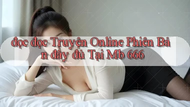đọc đọc truyện online phiên bản đầy đủ tại mb 666