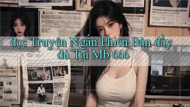 đọc truyện ngắn phiên bản đầy đủ tại mb 666