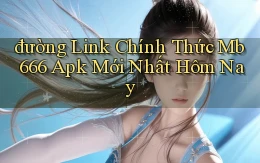 đường link chính thức mb 666 apk mới nhất hôm nay