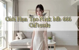 giới hạn tạo nick mb 666 giftcode