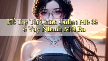 hỗ trợ tài chính online mb 666 vay nhanh mới ra