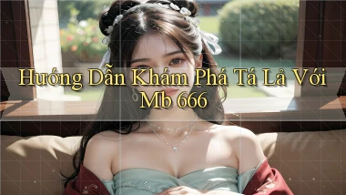 hướng dẫn khám phá tá lả với mb 666