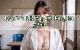 kéo về rik vip di động bây giờ