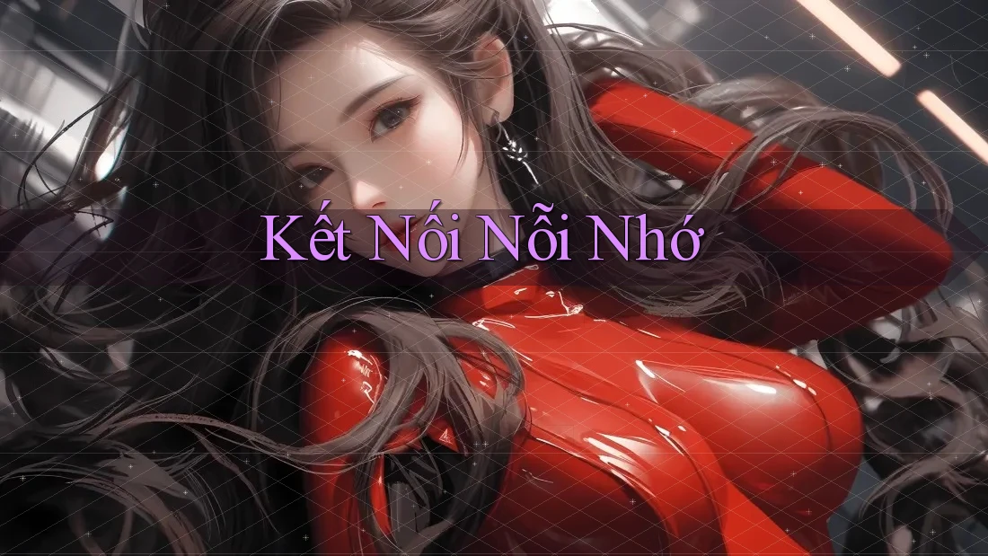 Kết Nối Nỗi Nhớ Kết Nối Nỗi Nhớ