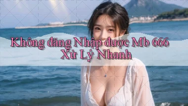 không đăng nhập được mb 666 xử lý nhanh