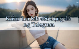 kiểm tra mb 666 cộng đồng telegram