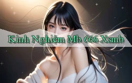 kinh nghiệm mb 666 xsmb