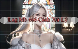 lag mb 666 cách xử lý