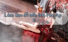 làm sao để mb 666 file apk