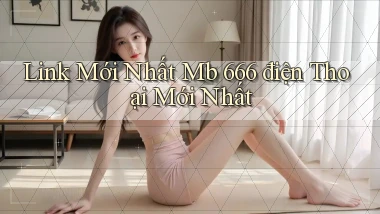 link mới nhất mb 666 điện thoại mới nhất