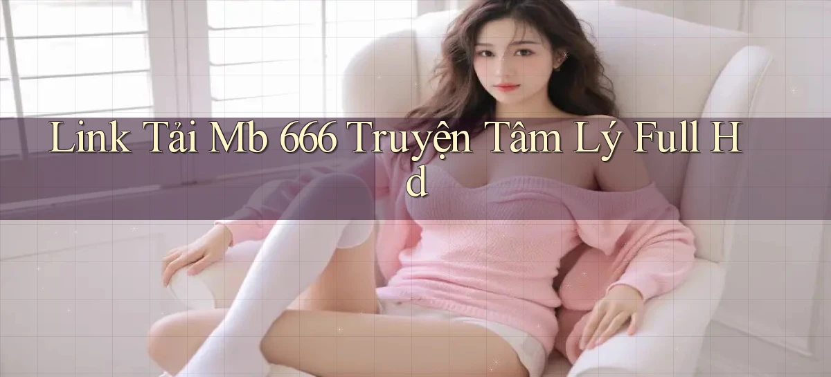 link tải mb 666 truyện tâm lý full hd