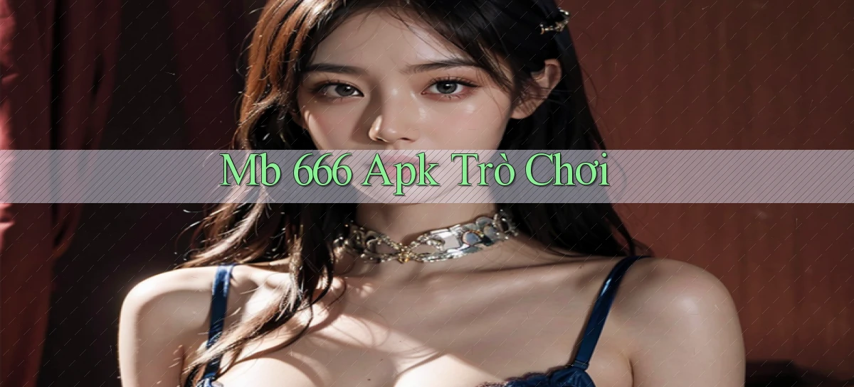 vào web mb 666 ch play ngày hôm nay