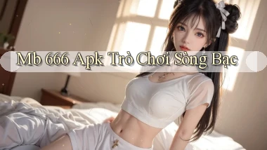 mb 666 apk trò chơi sòng bạc