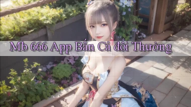 mb 666 app bắn cá đổi thưởng