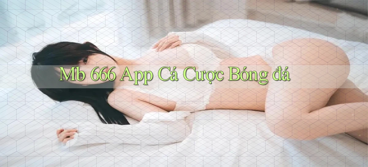 mb 666 app cá cược bóng đá