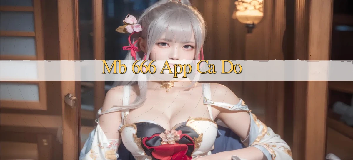 mb 666 app cá độ
