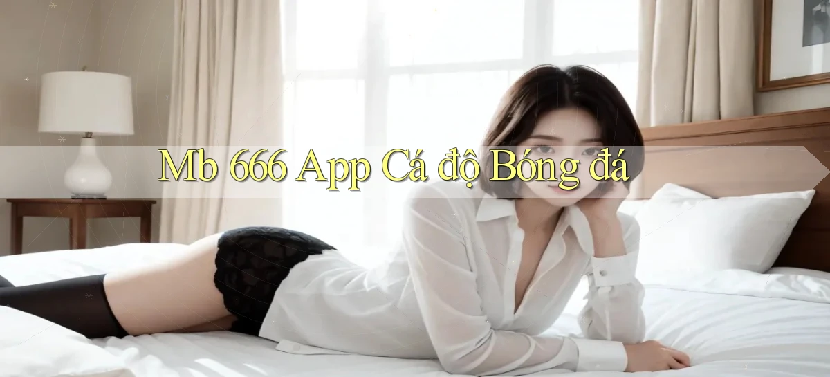 mb 666 app cá độ bóng đá