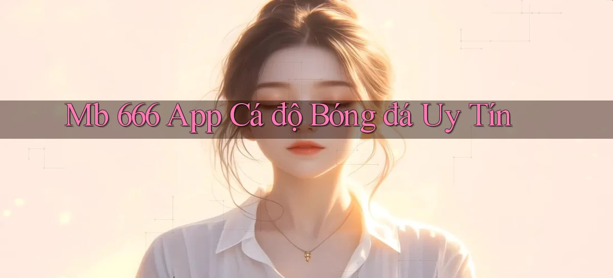 mb 666 app cá độ bóng đá uy tín
