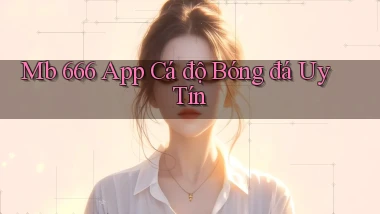 mb 666 app cá độ bóng đá uy tín
