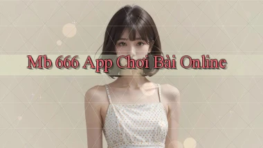 mb 666 app chơi bài online