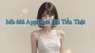 mb 666 app chơi bài tiền thật